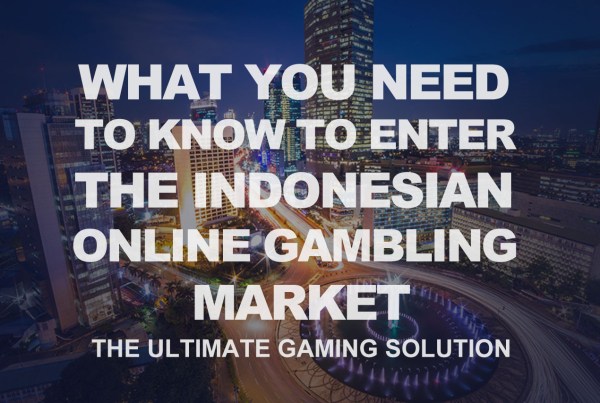 What You Need to Know to Enter the Indonesian Online Gambling Market.