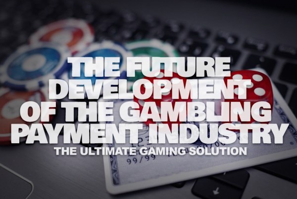 Future Development of the Gambling Payment Industry