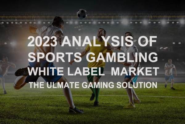 2023 Analysis of Sports Gambling White Label Market